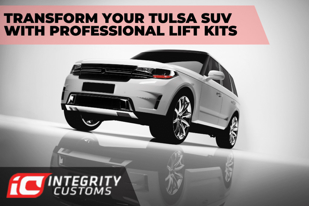 Transform Your Tulsa SUV with Professional Lift Kits