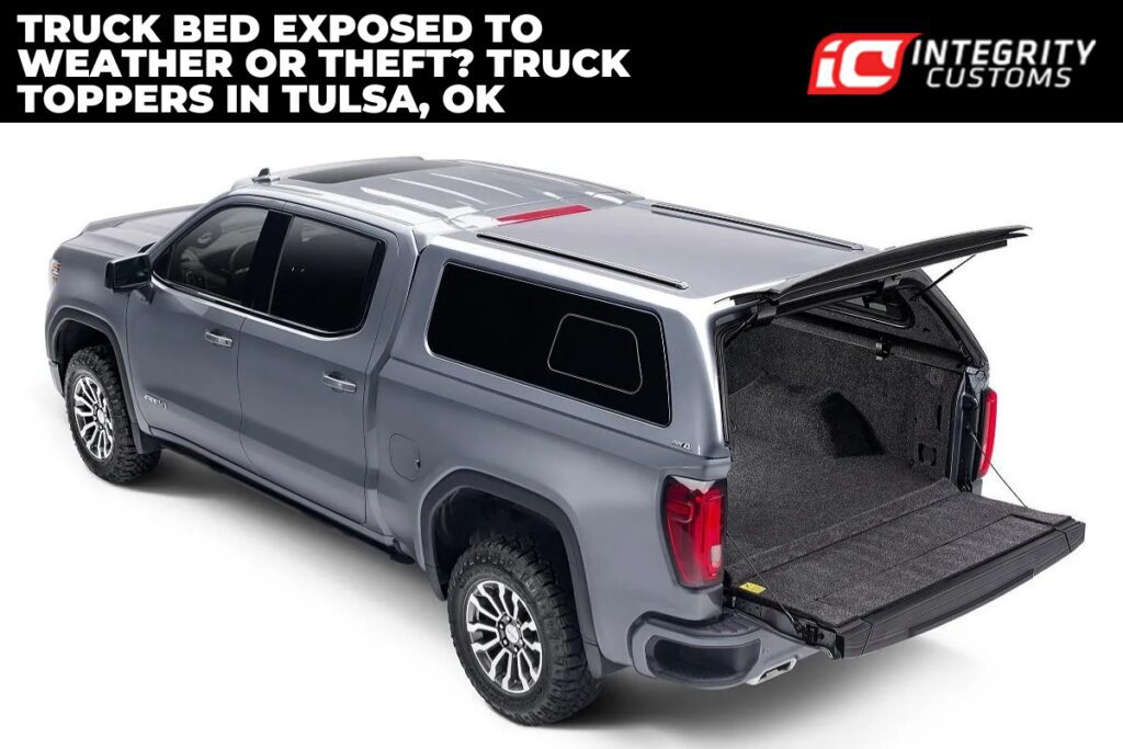 Truck Bed Exposed To Weather Or Theft? Truck Toppers In Tulsa, OK